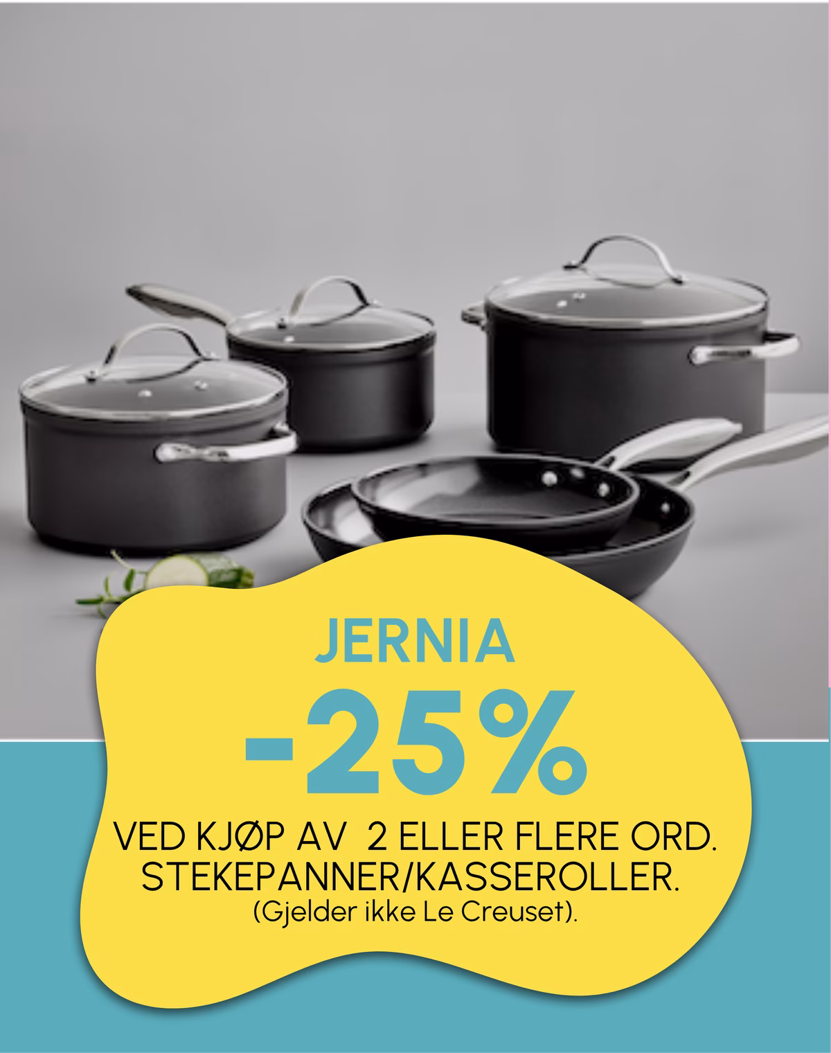 25% ved kjøp av  2 eller flere ord. stekepanner/kasseroller. (Gjelder ikke Le Creuset).
